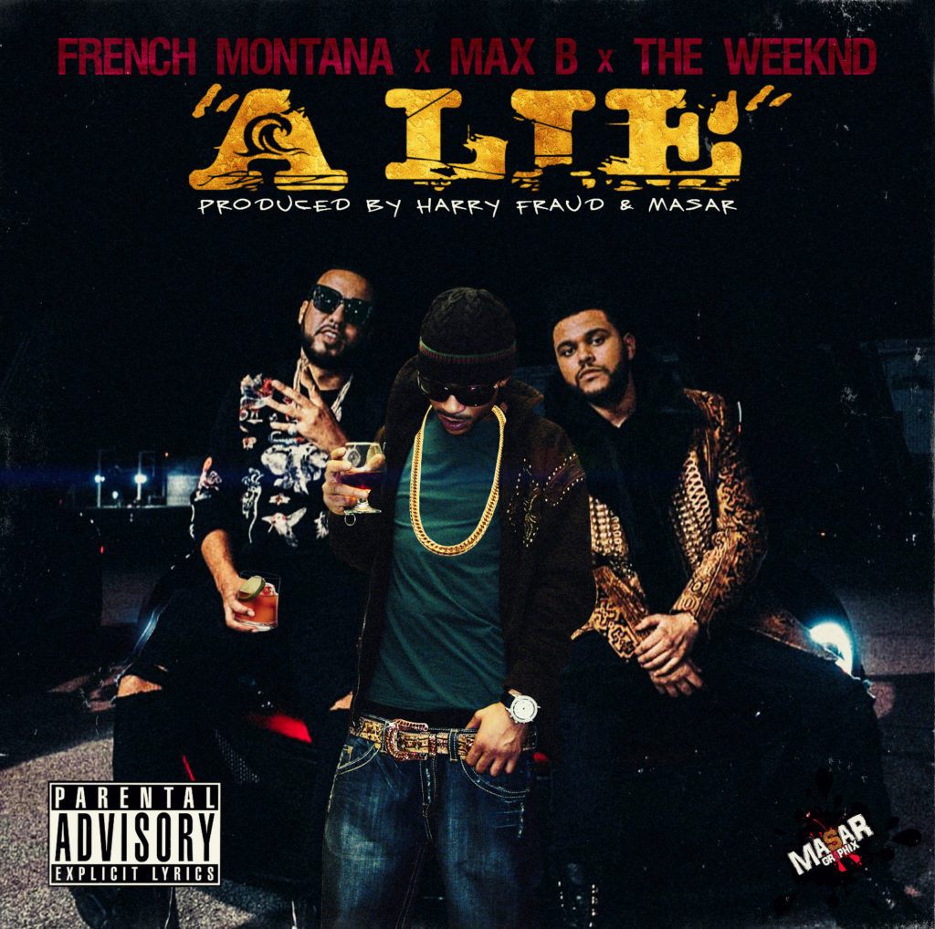 French Montana Max B The Weeknd A Lie Produced by Harry Fraud Masar Artwork Designed by Masar Tv